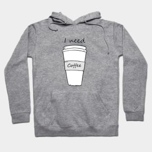 I need coffee Hoodie